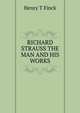RICHARD STRAUSS THE MAN AND HIS WORKS, Finck Henry Theophilus 