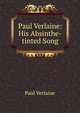 Paul Verlaine: His Absinthe-tinted Song, Paul Verlaine 