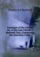 Catalogue of the Library: &c. of the Late Charles I. Bushnell, Esq., Comprising His Extensive Collec, Charles Ira Bushnell 