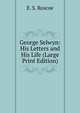 George Selwyn: His Letters and His Life (Large Print Edition), E. S. Roscoe 