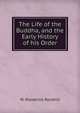 The Life of the Buddha, and the Early History of his Order, W. Woodville Rockhill 
