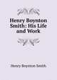 Henry Boynton Smith: His Life and Work, Smith, Henry Boynton, 1815-1877 