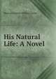 His Natural Life: A Novel, Marcus Andrew Hislop Clarke 