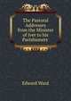 The Pastoral Addresses from the Minister of Iver to his Parishioners ., Edward Ward 