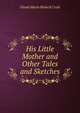 His Little Mother and Other Tales and Sketches, Dinah Maria Mulock Craik 