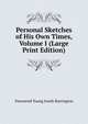 Personal Sketches of His Own Times, Volume I (Large Print Edition), Townsend Young Jonah Barrington 