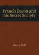 Francis Bacon and his Secret Society, Henry Pott 
