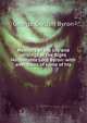 Memoirs of the life and writings of the Right Honourable Lord Byron: with anecdotes of some of his, George Gordon Byron 