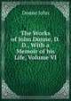 The Works of John Donne, D.D., With a Memoir of his Life, Volume VI, Джон Донн 