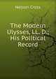 The Modern Ulysses, LL. D.; His Political Record, Nelson Cross 