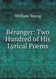 Beranger: Two Hundred of His Lyrical Poems, William Young 