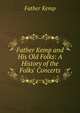Father Kemp and His Old Folks: A History of the Folks' Concerts, Father Kemp 