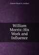 William Morris: His Work and Influence, Clutton-Brock A. (Arthur) 