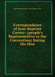 Correspondence of Jean-Baptiste Carrier: (people's Representative to the Convention) During His Miss, Else Haydon Carrier Jean-Bap Carrier 