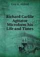 Richard Carlile Agitator Microform his Life and Times, Guy A. Aldred 