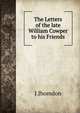 The Letters of the late William Cowper to his Friends, J.Jhomdon 