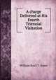 A charge Delivered at His Fourth Triennial Visitation, William Basil T . Jones 