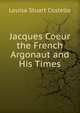 Jacques Coeur the French Argonaut and His Times, Costello Louisa Stuart 
