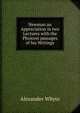 Newman an Appreciation in two Lectures with the Phoicest passages of his Writings, Alexander Whyte 