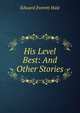 His Level Best: And Other Stories, Hale, Edward Everett 