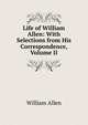 Life of William Allen: With Selections from His Correspondence, Volume II, Allen, William 