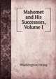 Mahomet and His Successors, Volume I, Washington Irving 