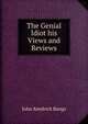 The Genial Idiot his Views and Reviews, Bangs John Kendrick 