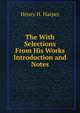 The With Selections From His Works Introduction and Notes, Henry H. Harper 