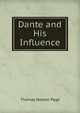 Dante and His Influence, Page, Thomas Nelson, 1853-1922 