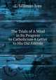The Trials of A Mind in Its Progress to Catholicism A Letter to His Old Friends, L. Silliman Ives 
