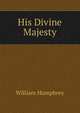 His Divine Majesty, William Humphrey 