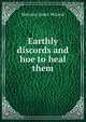 Earthly discords and hoe to heal them, Malcolm James McLeod 