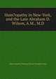Hom?opathy in New-York, and the Late Abraham D. Wilson, A.M., M.D., Hom?opathic Medical Socie Franklin Gray 