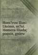 Hom?rou Ilias: Lloimo, m?ni. Homera Iliada; pomor, gniew, Stanis?aw Wyspia?ski Juliusz S?owacki 