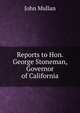 Reports to Hon. George Stoneman, Governor of California, John Mullan 