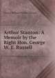 Arthur Stanton: A Memoir by the Right Hon. George W. E. Russell, Russell, George William Erskine, 1853-1919 