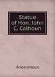 Statue of Hon. John C. Calhoun, Heinrich Kretschmayr 