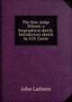 The Hon. Judge Wilmot: a biographical sketch. Introductory sketch by D.D. Currie, John Lathern 