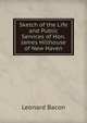 Sketch of the Life and Public Services of Hon. James Hillhouse of New Haven, Leonard Bacon 
