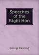 Speeches of the Right Hon, George Canning 