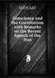 Conscience and the Constitution with Remarks on the Recent Speech of the Hon, M STUART 