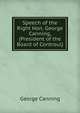 Speech of the Right Hon. George Canning, (President of the Board of Controul), George Canning 