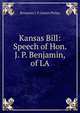Kansas Bill: Speech of Hon. J. P. Benjamin, of LA, Benjamin J. P. (Judah Philip) 