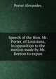 Speech of the Hon. Mr. Porter, of Louisiana, in opposition to the motion made by Mr. Benton to expun, Porter Alexander. 