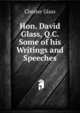 Hon. David Glass, Q.C. Some of his Writings and Speeches, Chester Glass 