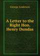 A Letter to the Right Hon. Henry Dundas, George Anderson 