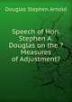 Speech of Hon. Stephen A. Douglas on the ?Measures of Adjustment?, Douglas Stephen Arnold 