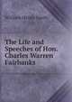 The Life and Speeches of Hon. Charles Warren Fairbanks, William Henry Smith 