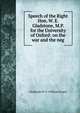 Speech of the Right Hon. W. E. Gladstone, M.P. for the University of Oxford: on the war and the neg, Gladstone W. E. (William Ewart) 