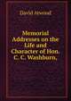 Memorial Addresses on the Life and Character of Hon. C. C. Washburn,, David Atwood 